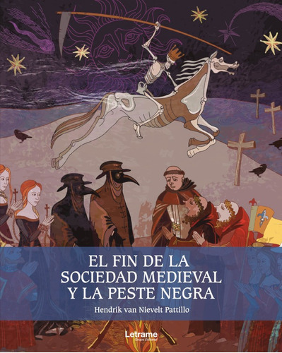 El Fin De La Sociedad Medieval Y La Peste Negra, De Hendrik Van Nievelt Pattillo. Editorial Letrame, Tapa Blanda En Español, 2021