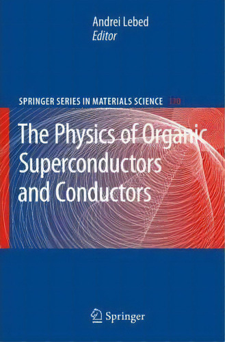 The Physics Of Organic Superconductors And Conductors, De Andrei Lebed. Editorial Springer Verlag Berlin Heidelberg Gmbh Co Kg, Tapa Dura En Inglés