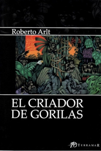 El Criador De Gorilas - Roberto Arlt - Terramar