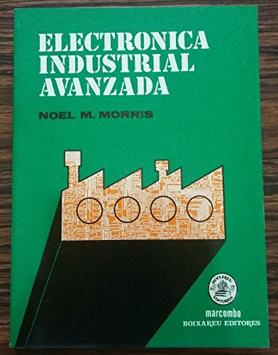 Libro Electronica Industrial Avanzada De Noel M. Morris