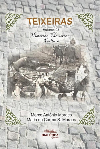 Teixeiras, De Marco Antônio Germano De Moraes. Editorial Dialética, Tapa Blanda En Portugués, 2022