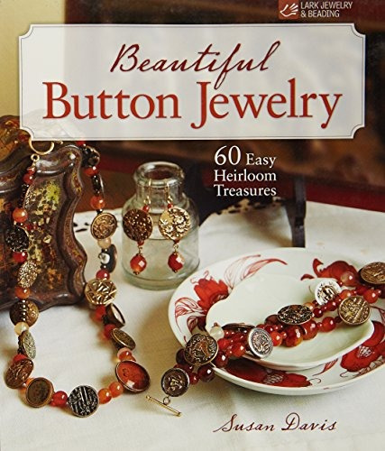 Beautiful Button Jewelry 60 Easy Heirloom Treasures