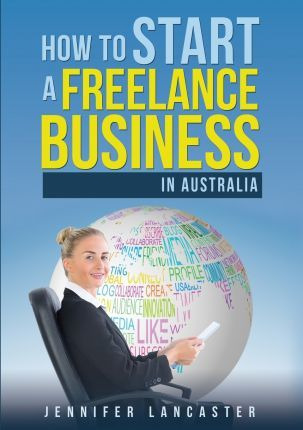 Libro How To Start A Freelance Business : In Australia - ...