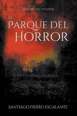 Libro El Parque Del Horror - Santiago Fierro Escalante