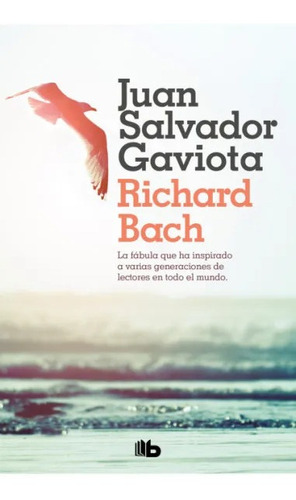 Juan Salvador Gaviota: La fabula que ha inspirado a varias generaciones de lectores en todo el mundo, de Richard Bach., vol. 1.0. Editorial B de Bolsillo, tapa blanda, edición 1.0 en español, 2023