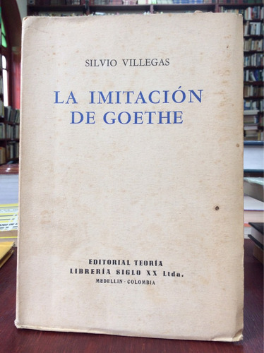 La Imitación De Goethe - Silvio Villegas - Lit Colombiana