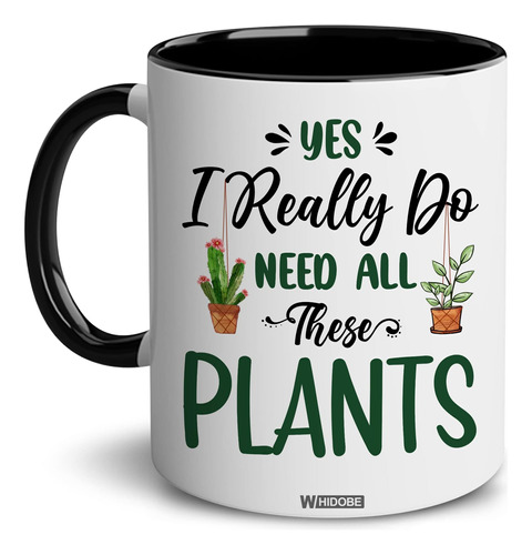 Whidobe Sí, Realmente Necesito Todas Estas Plantas, Taza, Sí