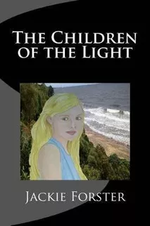 The Children Of The Light : Trilogy - Jackie Forster