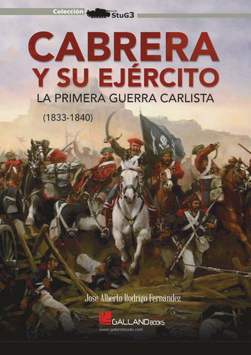 Cabrera y su ejÃÂ©rcito. La primera guerra carlista (1833-1840), de José Alberto Rodrigo Fernández. Editorial Galland Books S.L.N.E., tapa blanda en español