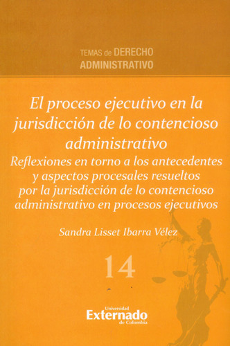 El Proceso Ejecutivo En La Jurisdicción De Lo Contencioso Administrativo, De Sandra Lisset Ibarra Vélez. Editorial U. Externado De Colombia, Tapa Blanda, Edición 2023 En Español