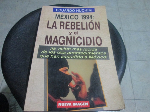 México 1994. La Rebelión Y El Magnicidio -  Eduardo Huchim