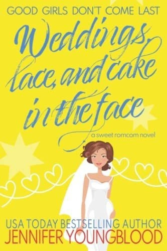 Weddings, Lace, And Cake In The Face A Sweet Ro., de Youngblood, Jennifer. Editorial Independently Published en inglés