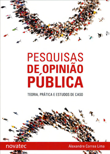 Pesquisas De Opinião Pública: Teoria, Prática E Estudos De Caso, De Lima Correa., Vol. 1. Editorial Novatec Editora, Capa Mole Em Português