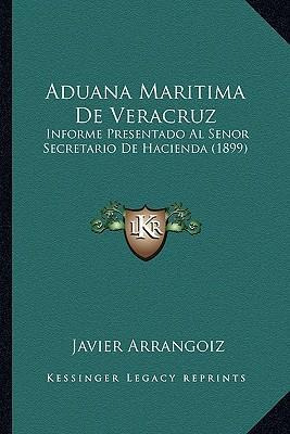 Libro Aduana Maritima De Veracruz : Informe Presentado Al...