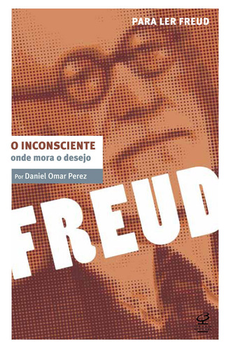 O inconsciente: Onde mora o desejo, de Omar, Daniel. Para ler Freud Editorial Editora José Olympio Ltda., tapa mole en português, 2012