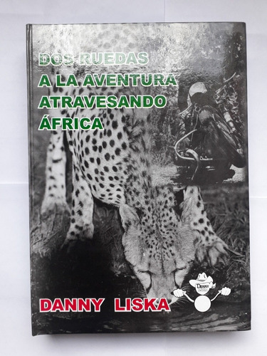 Danny Liska / Dos Ruedas A La Aventura Atravesando África
