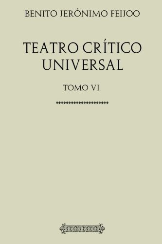 Colección Feijoo. Teatro Crítico Universal: Tomo Vi