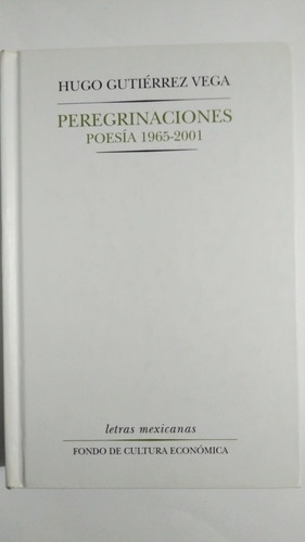 Peregrinaciones Poesía 1965-2001 Hugo Gutiérrez Vega D