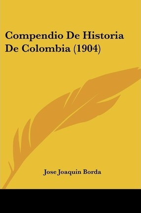 Libro Compendio De Historia De Colombia (1904) - Jose Joa...