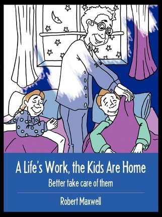 Libro A Life's Work, The Kids Are Home : Better Take Care...