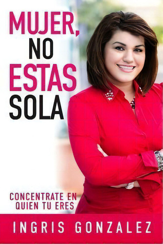 Mujer, No Estas Sola, De Ingris Gonzalez. Editorial Books Mind, Tapa Blanda En Inglés