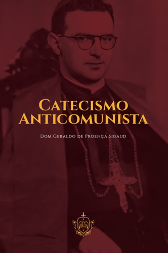 Catecismo Anticomunista ( Dom Geraldo De Proença Sigaud )