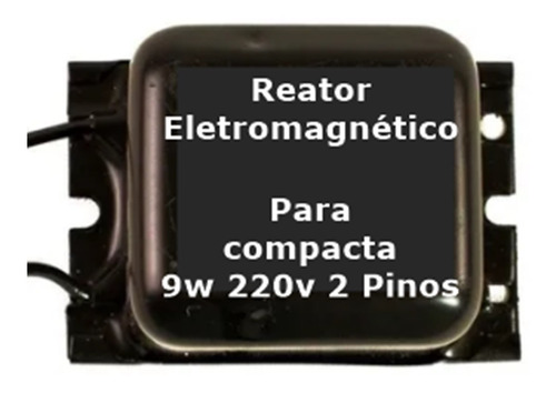 Reator Eletromagnético Compacta 5w 7w 9w 11w  220v 2 Pinos