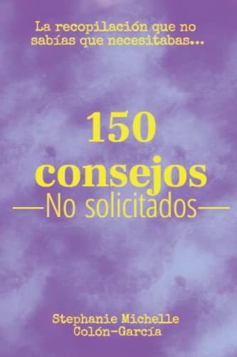 Libro : 150 Consejos No Solicitados - Colon-garcia,...