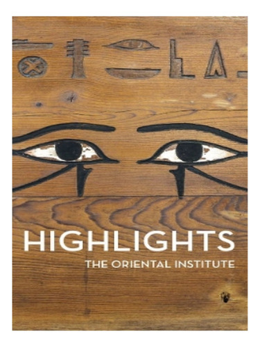 Highlights Of The Collections Of The Oriental Institut. Eb17