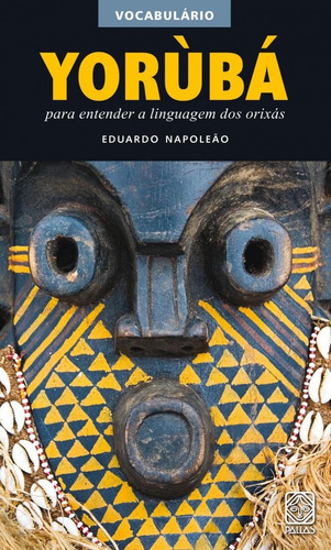 Vocabulario Yoruba, de Napoleão, Eduardo. Pallas Editora e Distribuidora Ltda., capa mole em português, 2010