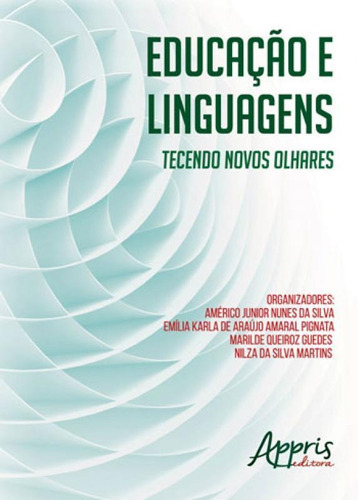 Educação E Linguagens: Tecendo Novos Olhares, De Silva, Américo Junior Nunes Da. Editora Appris, Capa Mole, Edição 1ªedição - 2016 Em Português