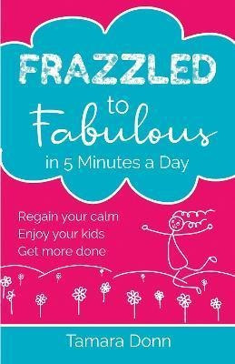 Libro Frazzled To Fabulous In 5 Minutes A Day : Regain Yo...