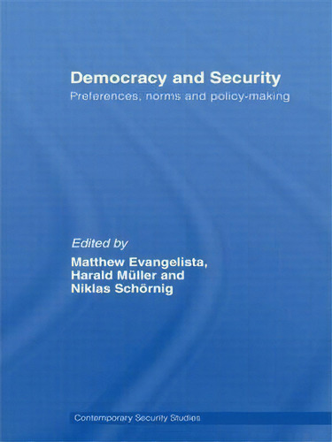 Democracy And Security: Preferences, Norms And Policy-making, De Matthew Evangelista. Contemporary Security Studies, Vol. 1. Editorial Taylor Francis Ltd, Tapa Blanda En Inglés