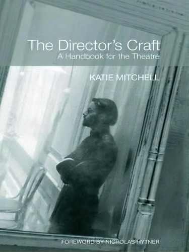 The Director's Craft : A Handbook For The Theatre, De Katie Mitchell. Editorial Taylor & Francis Ltd En Inglés