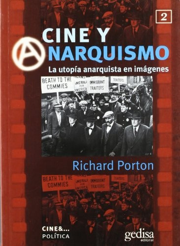 CINE Y ANARQUISMO UTOPIA ANARQUISTA EN IMAGENES, de Porton, Richard. Serie N/a, vol. Volumen Unico. Editorial Gedisa, tapa blanda, edición 1 en español, 2001