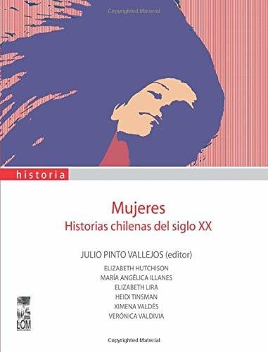 Libro Mujeres: Historias Chilenas Del Siglo Xx (spanish Lhs2