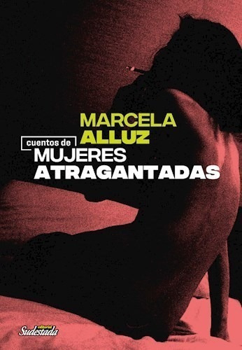 Libro Cuentos De Mujeres Atragantadas De Marcela Alluz