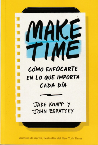 Make Time. Cómo Enfocarte En Lo Que Importa Cada Día. Knapp