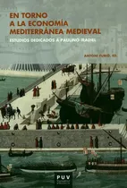 Comprar En Torno A La Economia Mediterranea Medieval Estudios Dedicados A Paulino Iradiel, De Furió, Antoni. Editorial Universidad De Valencia, Tapa Blanda, Edición 1 En Español, 2020