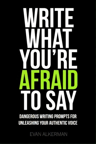 Write What You're Afraid To Say, De Evan Alkerman. Editorial Createspace Independent Publishing Platform, Tapa Blanda En Inglés