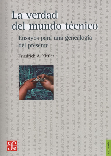 La Verdad Del Mundo Tecnico - Friedrich Kittler - Ensayos Pa