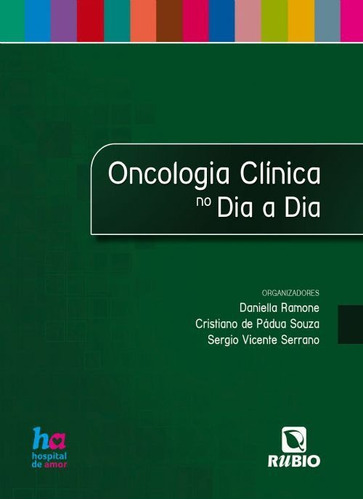 Livro Oncologia Clínica No Dia A Dia, 1ª Edição 2020, De Daniella Ramone, Cristiano De Pádua Souza, E Outros.. Editora Rubio, Capa Mole, Edição 1 Em Português, 2020