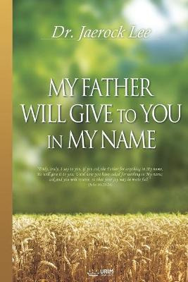 Libro My Father Will Give To You In My Name - Jaerock Lee