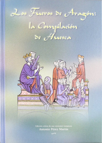 Fueros De Aragon: La Compilacion De Huesca (libro Original)