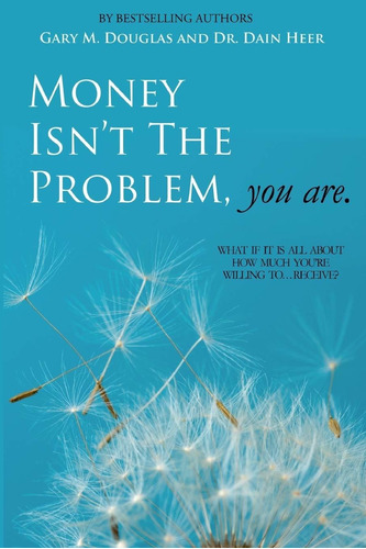 Book: Money Isnt The Problem, You Are - Dain Heer - Gary M.