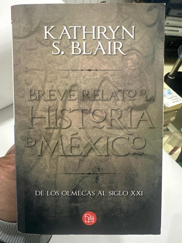 Breve Relato De La Historia De México - Olmecas Al Siglo Xxi