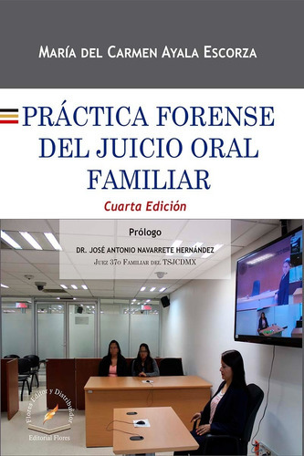 Práctica Forense Del Juicio Oral Familiar / 4 Ed., De Ayala Escorza, Maria Del Carmen., Vol. No. Editorial Flores Editor, Tapa Dura En Español, 2023