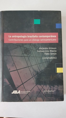 Antropología Brasileña Contemporánea., De Grimson, Alejandro; Lins Ribeiro, Gustavo. Editorial Prometeo Editorial En Castellano