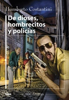 Imagen 1 de 1 de De Dioses, Hombrecitos Y Policías - Humberto Costantini