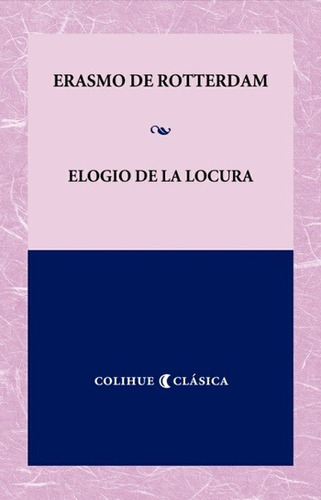 Elogio De La Locura, Erasmo De Rotterdam, Ed. Colihue